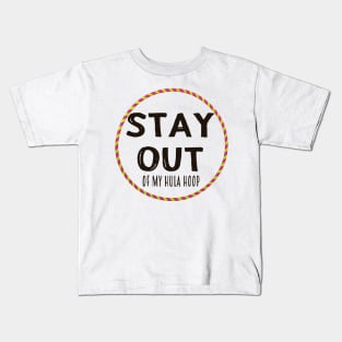 Stay Out Of My Hula Hoop Kids T-Shirt